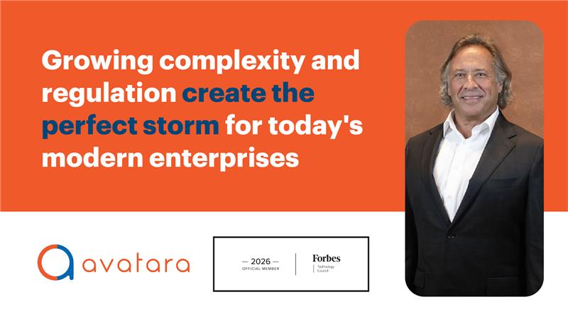 Growing complexity and regulation create the perfect storm for today's modern enterprises_Avatara CEO Rob McCormick for Forbes Tech Council
